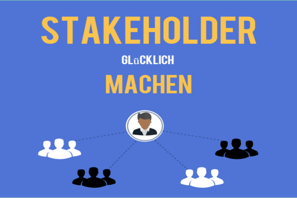 Einführung ins Projektmanagement (5) - Stakeholder glücklich machen