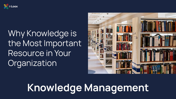Knowledge Management (Part 1): Why Knowledge Is the Most Important Resource in Your Organization