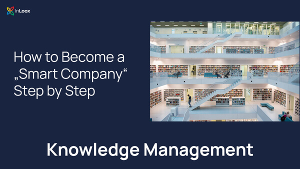 Knowledge Management (Part 3): How To Become a “Smart Company” Step By Step