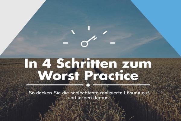 In 4 Schritten zum Worst Practice